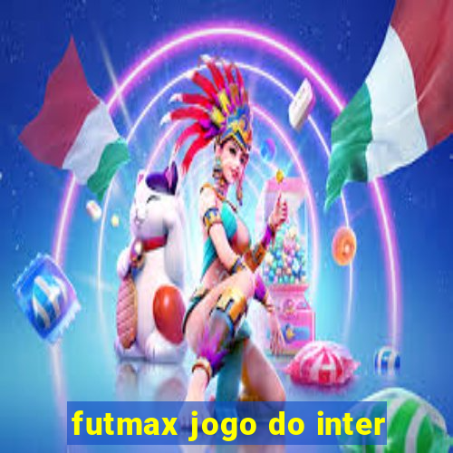 futmax jogo do inter